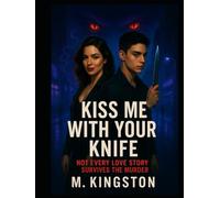 Kiss Me With Your Knife: Not Every Love Story Survives The Murder