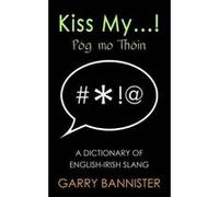 Kiss My...: Dictionary of English-Irish Slang - [Version Originale] Inconnu (Auteur)