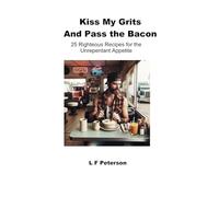 Kiss My Grits (and Pass the Bacon): A Hilarious Feast That'll Make Your Stomach Grow!