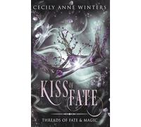 Kiss of Fate: Threads of Fate & Magic, a short, clean and almost-cosy fantasy romance