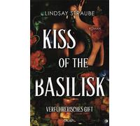 Kiss of the Basilisk - Verführerisches Gift Roman - Der ultra spicy BookTok-Hype - verboten heiß und ein absolutes Guilty Pleasure! - Lindsay Straube - Blanvalet Taschenbuch Verlag - ebook (ePub) - Li