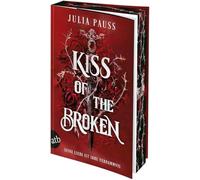 Kiss of the Broken - Seine Liebe ist ihre Verdammnis: Roman | Limitiert: gestalteter Buchschnitt exklusiv in der 1. Auflage.
