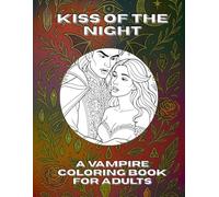 Kiss of the Night: A Vampire Coloring Book for Adults. Shadows, Dark Secrets and Gothic Ornaments.