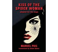 Kiss of the Spider Woman: adapted for the stage