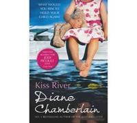 Kiss River (The Keeper of the Light Trilogy, Book 3) Chamberlain, Diane (Auteur)