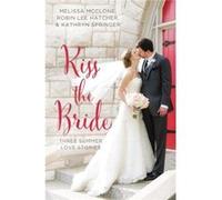 Kiss The Bride (A Year Of Weddings Novella) (Paperback) Melissa Mcclone, Robin Lee Hatcher, Kathryn Springer (Auteur)