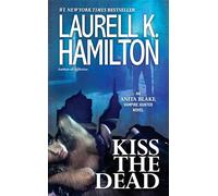 Kiss the Dead: An Anita Blake, Vampire Hunter Novel