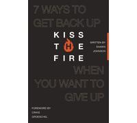 Kiss the Fire 7 Ways to Get Back Up When You Want to Give Up - Shawn Johnson - Thomas nelson - ebook (ePub) - Livre