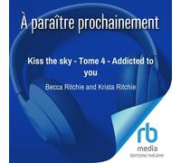 Kiss the sky - Tome 4 - Addicted to you Addicted to you T4 - Becca Ritchie - EDITIONS THÉLÈME - Livre audio - Livre