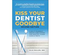 Kiss Your Dentist Goodbye, Second Edition: A Do-It-Yourself Mouth Care System for Healthy, Clean Gums and Teeth