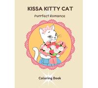 Kissa Kitty Cat Purrfect Romance: A Coloring Book: Discover Love, Luck, and Inner Peace with the Adorable Kissa Kitty Cat!