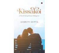 Kissakoi : A Tale Of Chasing Dreams, Holding Love Paperback Book By Aakriti Gupta