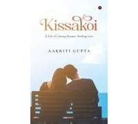 Kissakoi : A Tale Of Chasing Dreams, Holding Love Paperback Book By Aakriti Gupta