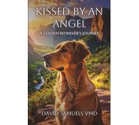 Kissed by an Angel: A Golden Retriever’s Journey