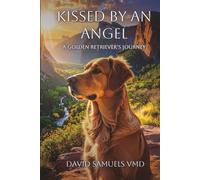 Kissed by an Angel: A Golden Retriever’s Journey