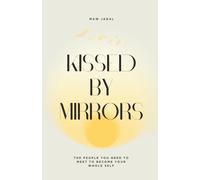 Kissed by Mirrors: The People You Need to Meet to Become Your Whole Self