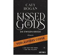 Kissed by the Gods - Die ewigen Kriege Roman - Caty Rogan - Heyne Verlag - ebook (ePub) - Livre