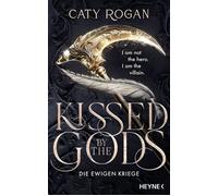 Kissed by the Gods - Die ewigen Kriege Roman - Das große BookTok-Must-Read - Caty Rogan - Heyne Verlag - ebook (ePub) - Livre