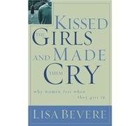 Kissed the Girls and Made Them Cry by Lisa Bevere Lisa Bevere (Auteur)