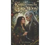KISSED UNDER THE THORN MOON: A Novel of Secrets, Shadows, and Fae Magic