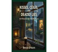 Kisses, Ceilis, and Deadly Lies: A KIlcarra Irish Cozy Mystery