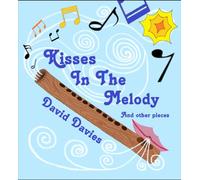 Kisses in the Melody: And other pieces