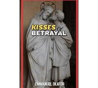 Kisses Of Betrayal: True Life Stories Of Biggest Traitors In The History Of Humanity.