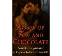 Kisses of Fire and Chocolate:A Winter Romance Novel of Love,Passion and Healing in 21 Days: A Romantic Love Story of Desire,Self-Discovery and ... the Power of Introspection,Finding True Love
