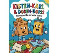 Kisten-Karl & Dosen-Doris: Recycling-Malbuch für Kinder: Pädagogisch wertvolles Malbuch für Kinder ab 6 Jahren zur Förderung der Feinmotorik und Kreativität und zur Entspannung