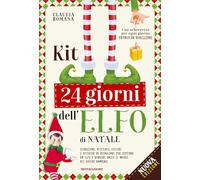 Kit 24 giorni dell'elfo di Natale. Istruzioni, attestati, scherzetti ed attività per il tuo elfo. Nuova ediz.
