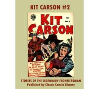 Kit Carson Comics #2: The Legendary Frontiersman Series: Collect All Issues: Email Us For Giant Classic Comics Reprints Catalog