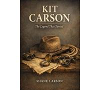 Kit Carson: The Legend That Turned