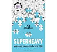 Kit Chapman - Superheavy Making and Breaking the Periodic Table - Pa - G245z