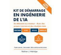 Kit de démarrage en ingénierie de l’IA: Le guide pratique pour concevoir, entraîner et déployer des applications d’IA réelles avec des LLM, MLOps et ... étape pour les ingénieurs en IA en devenir.