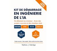 Kit de démarrage en ingénierie de l'IA: Le guide pratique pour créer, entraîner et déployer des applications d'IA réelles avec LLM et MLOps - projets étape par étape pour futurs ingénieurs en IA.