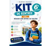 KIT DE RENTRÉE 6e: Réussir son entrée au collège : le guide pratique pour s'organiser, apprendre, gérer son stress et devenir autonome