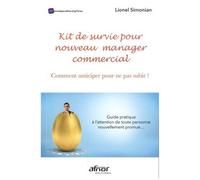 Kit De Survie Pour Nouveau Manager Commercial - Comment Anticiper Pour Ne Pas Subir ! Guide Pratique À L'attention De Toute Personne Nouvellement Promue