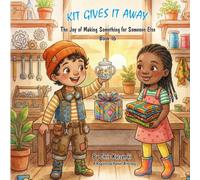 Kit Gives It Away: The Joy of Making Something for Someone Else (Book 16)