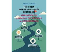 KIT PARA EMPRENDEDORES EXITOSOS. HERRAMIENTAS DE COACHING Y PNL APLICADAS AL EMPRENDIMIENTO.