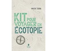 Kit pour voyager en écotopie - Imaginer une utopie écologique pour un futur désirable : régénération démocratique, droit de la nature, revenu d'existence, République des communs, nouvelles solidarités