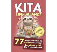 Kita Life Balance - 77 Wege, als Kinderheld entspannt zu bleiben: Das Mitmachbuch für ErzieherInnen - Ideales Geschenk für Erzieher und Erzieherinnen