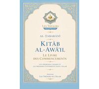 Kitāb al-Awāʾil Le Livre des Commencements: Les Premières Choses et les Premiers Événements dans l’Islam