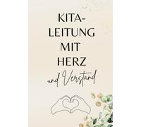 Kitaleitung mit Herz und Verstand: Ein liebevolles Notizbuch für alle, die mit Herz und Verstand eine Kita oder Krippe leiten