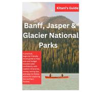 Kitani’s Banff, Jasper & Glacier National Parks Travel Guide 2026: A guidebook for solo travelers and first-time travelers includes detailed ... like a local, insider tips, and more.