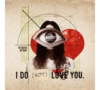 KITANI TATSUYA - I Do Not Love You.