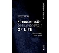 Kitaro Nishida s Philosophy of Life: Thought That Resonates With Bergson and Deleuze