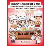 Kitchen Adventures & Me: 32 Fun Family Recipes - Cook, Learn, and Laugh! Breakfast * Lunch * Dinner