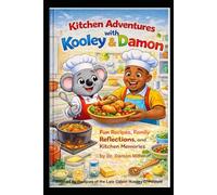 Kitchen Adventures with Kooley & Damon: Fun Recipes, Family Reflections, and Kitchen Memories