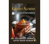 KITCHEN ALCHEMY: THE ART OF FOOD AS MEDICINE