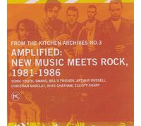 Kitchen Archives, Vol. 3: Amplified New Music Meets Rock 1981-1986